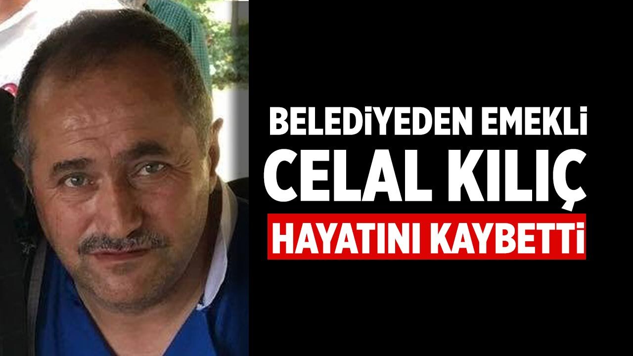 Çankırı Belediyesi'nden emekli Celal Kılıç hayatını kaybetti