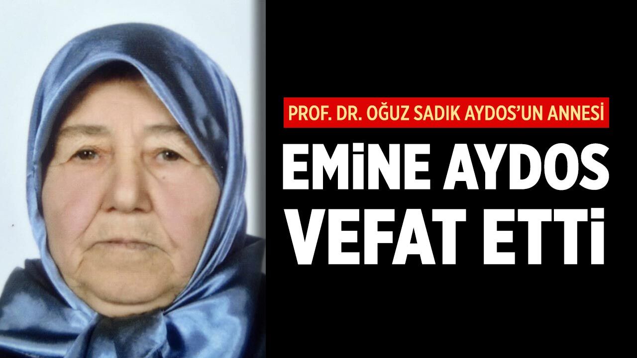 Prof. Dr. Oğuz Sadık Aydos’un annesi Emine Aydos hayatını kaybetti