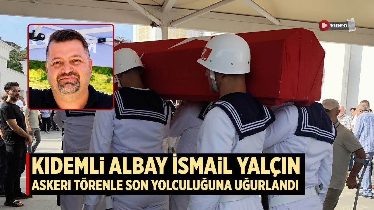 Kıdemli Albay İsmail Yalçın askeri törenle son yolculuğuna uğurlandı