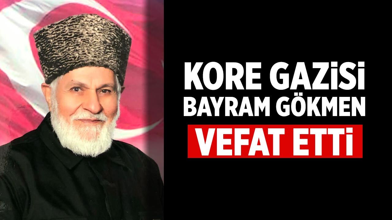 Kore Gazisi Bayram Gökmen Vefat Etti