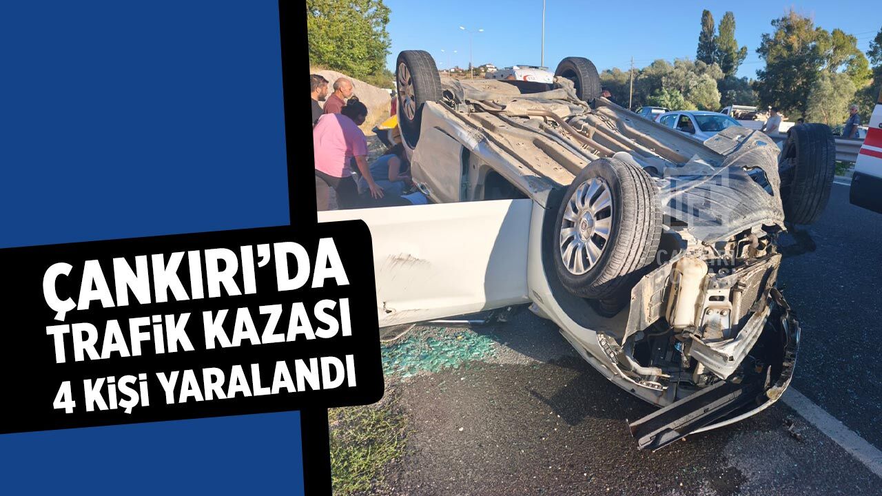 Çankırı’da trafik kazası: 4 kişi yaralandı