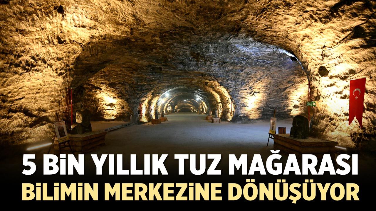 5 bin yıllık Tuz Mağarası bilimin merkezine dönüşüyor