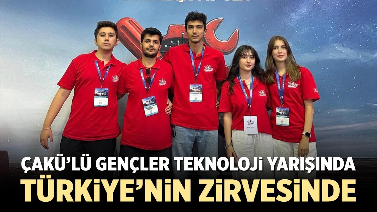 ÇAKÜ öğrencileri teknoloji yarışında Türkiye’nin zirvesinde