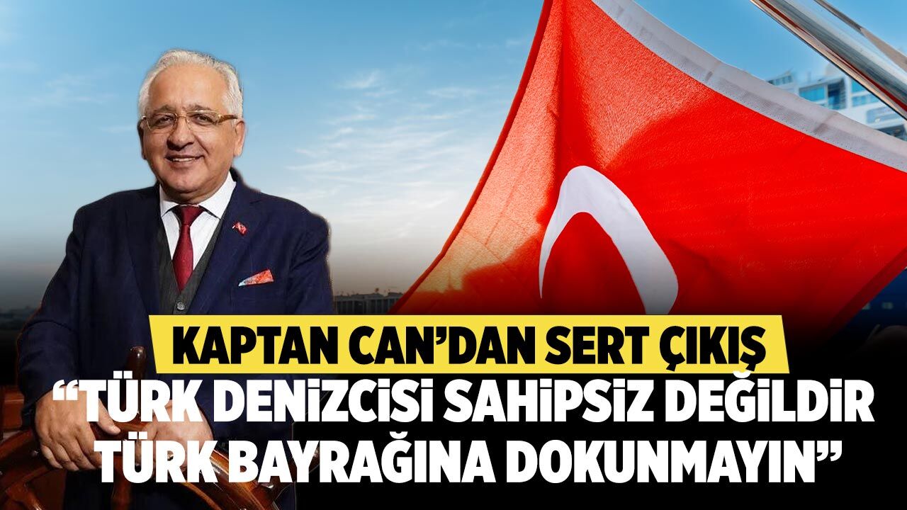 Kaptan Mustafa Can'dan sert çıkış: “Türk bayrağına dokunmayın!”