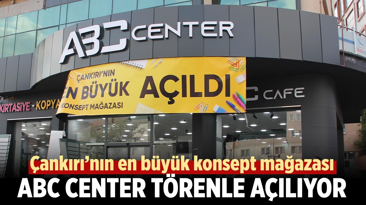Çankırı’nın en büyük konsept mağazası ABC Center açılıyor