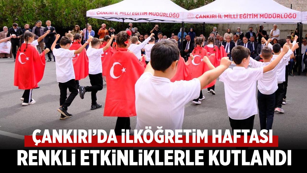 Çankırı’da ilköğretim haftası renkli etkinliklerle kutlandı