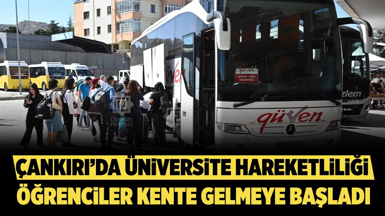 Çankırı’da üniversite hareketliliği başladı: Öğrenciler kente gelmeye başladı