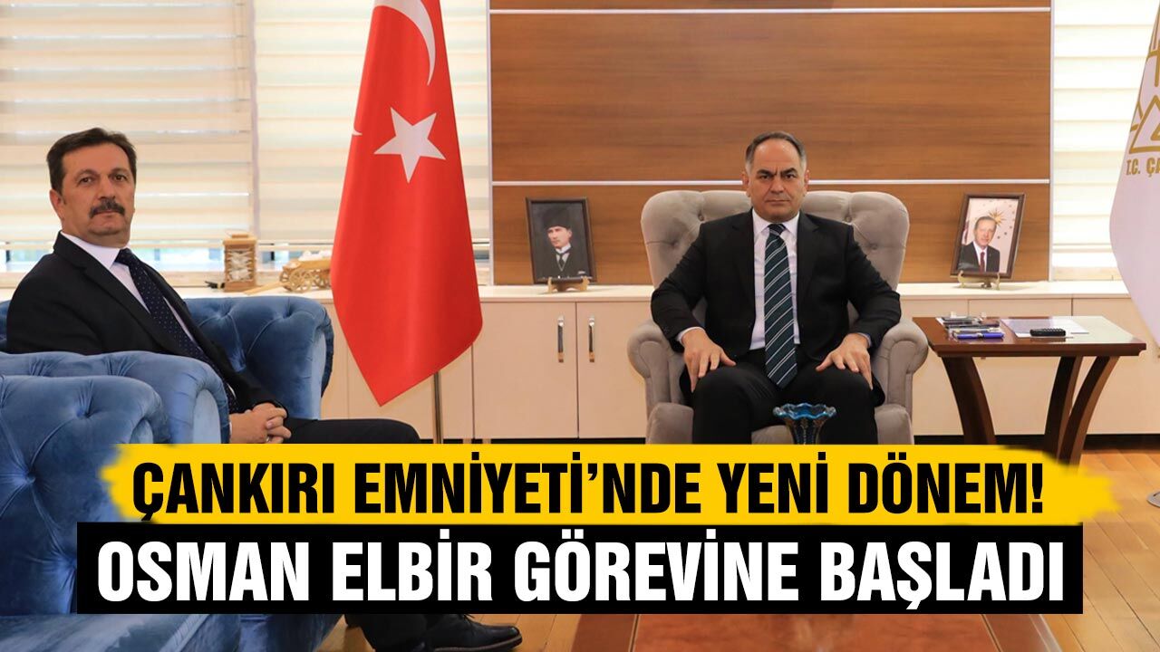 Çankırı Emniyeti’nde yeni dönem! Osman Elbir görevine başladı