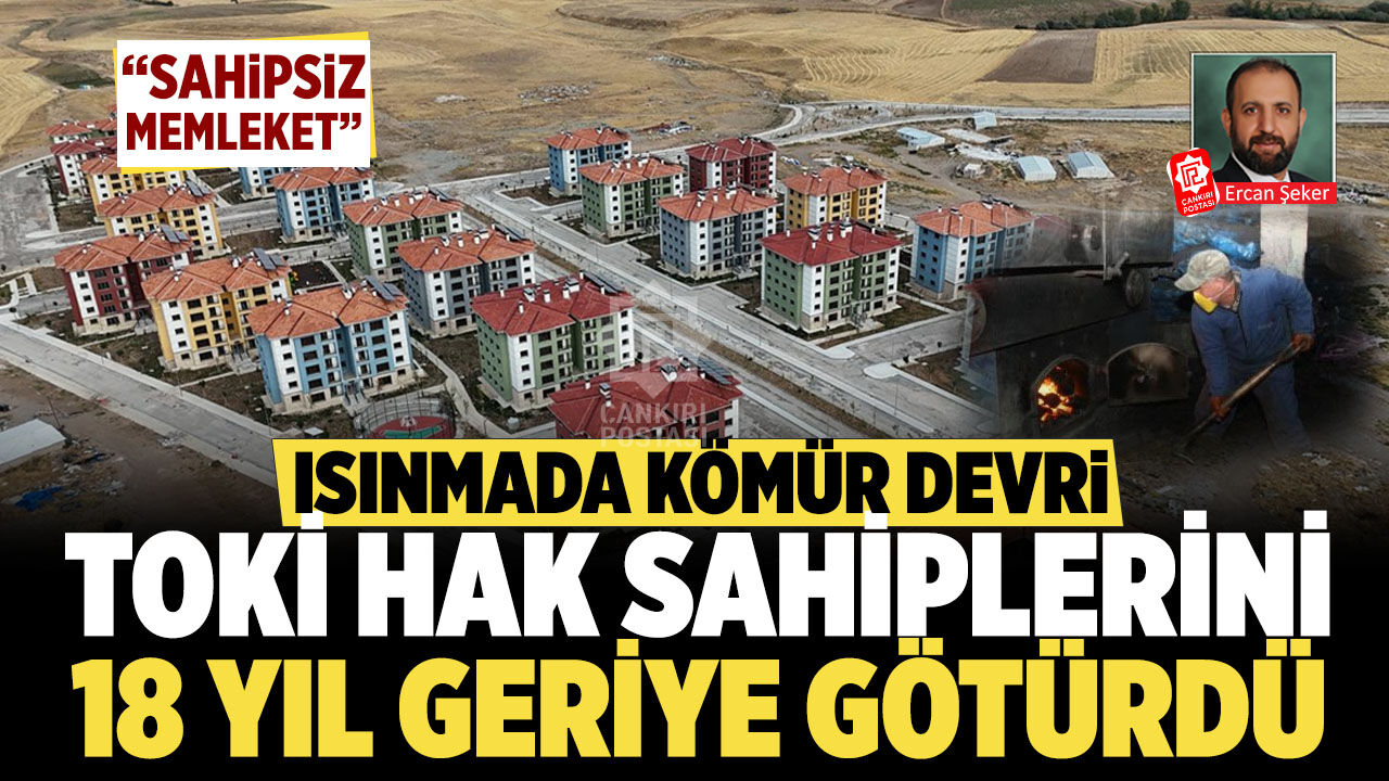 Isınmada kömür devri: TOKİ hak sahiplerini 18 yıl geriye götürdü