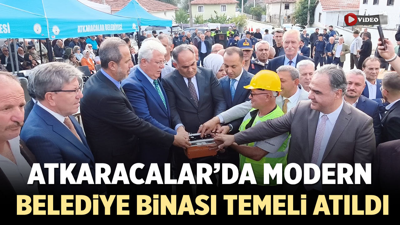 Atkaracalar’da modern belediye hizmet binası temeli atıldı