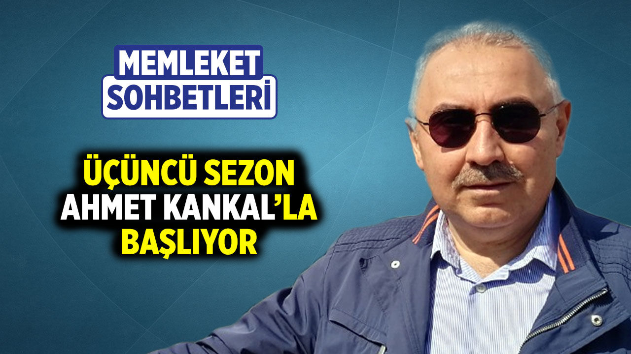 Memleket Sohbetleri üçüncü sezonuna Prof. Dr.  Ahmet Kankal’la başlıyor