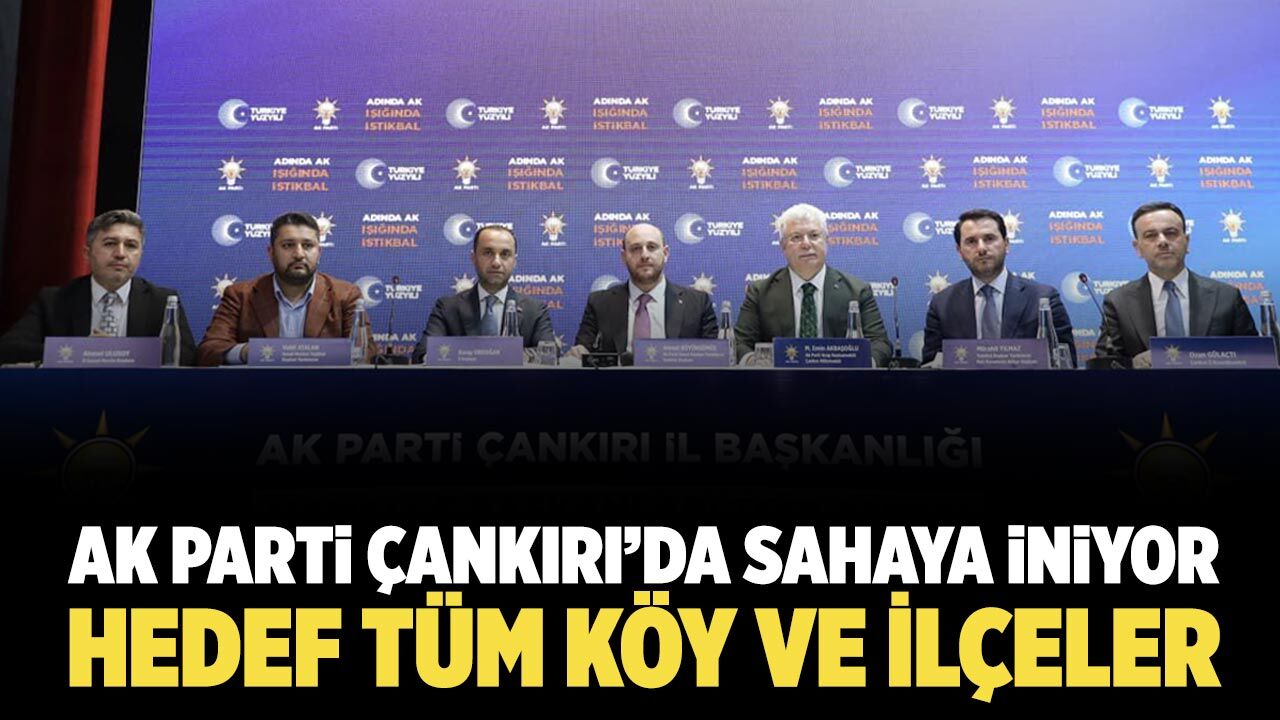 AK Parti Çankırı’da sahaya iniyor: Hedef 11 ilçe ve tüm köyler