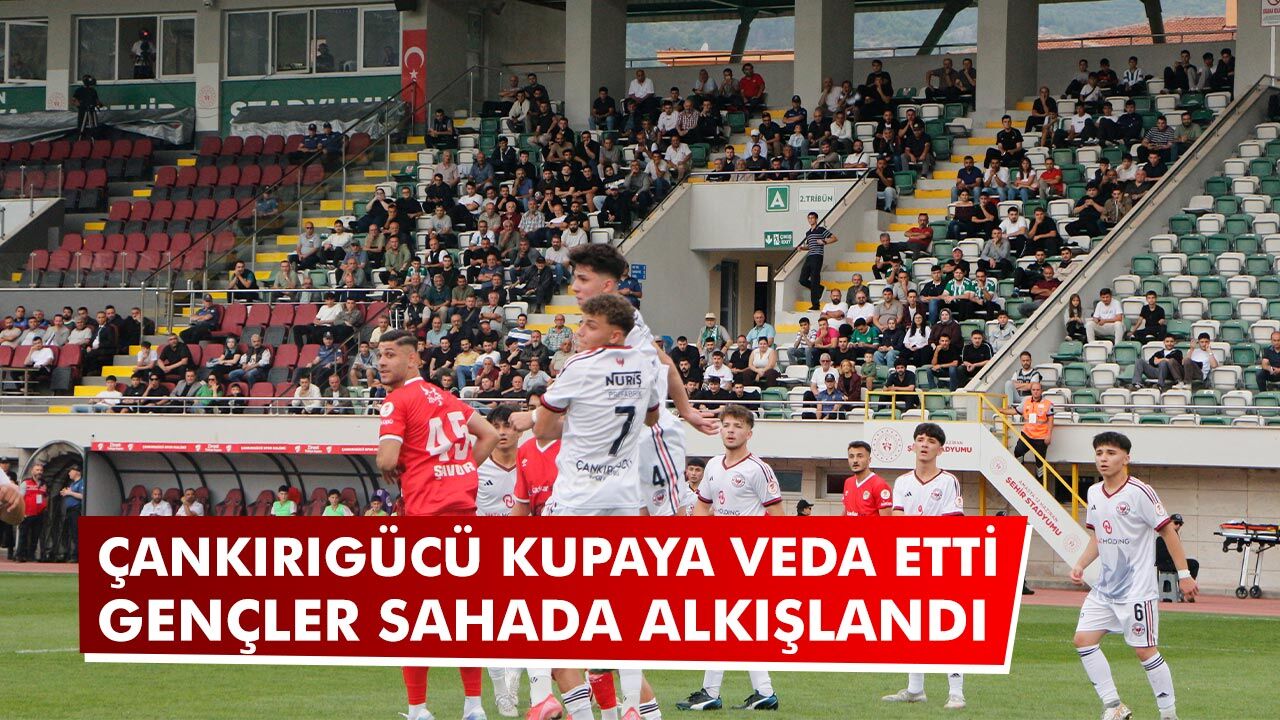 Çankırıgücü kupaya veda etti: Gençler sahada alkışlandı