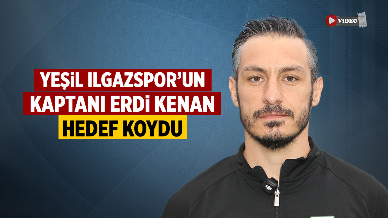 Yeşil Ilgazspor’da kaptan Erdi Kenan: Hedefimiz şampiyonluk
