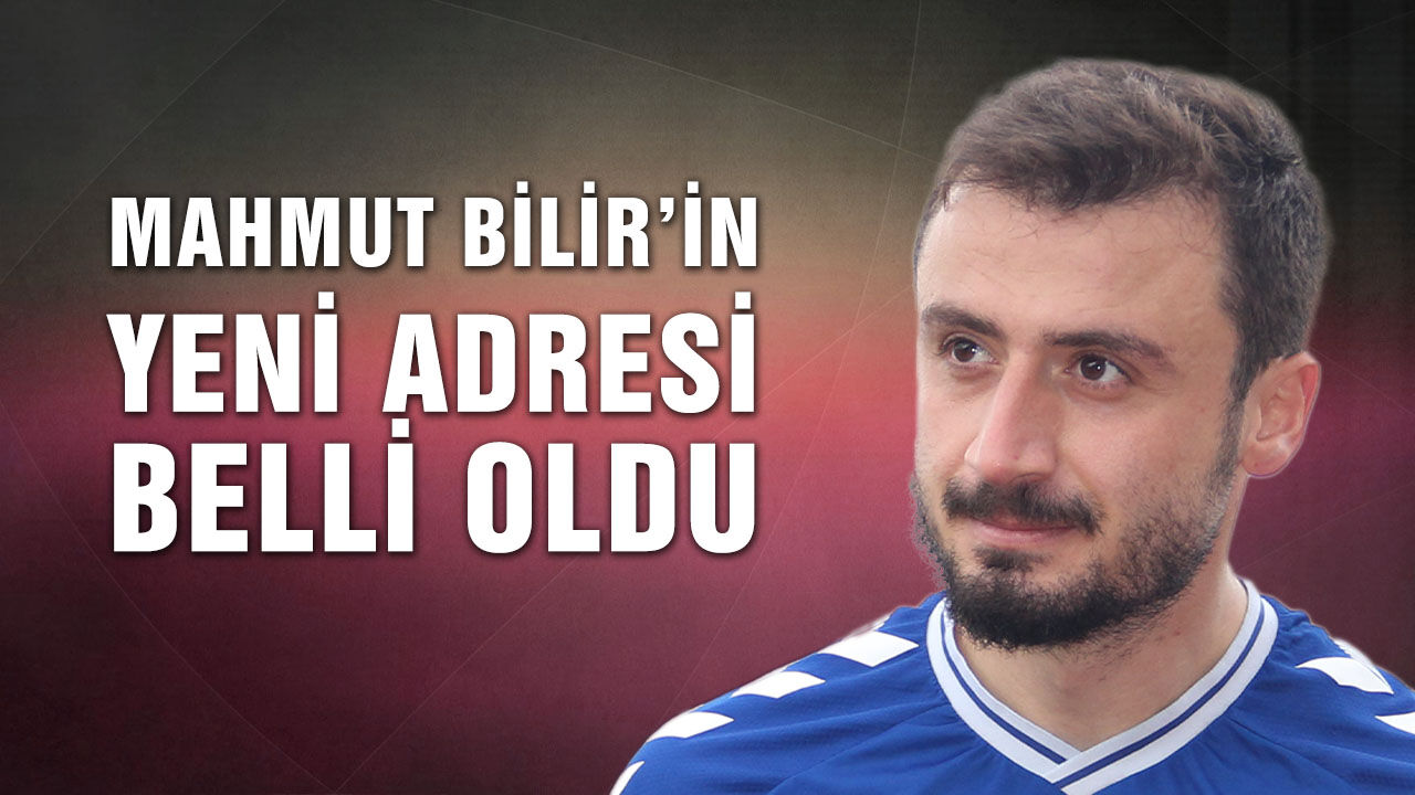Mahmut Bilir’in yeni adresi belli oldu