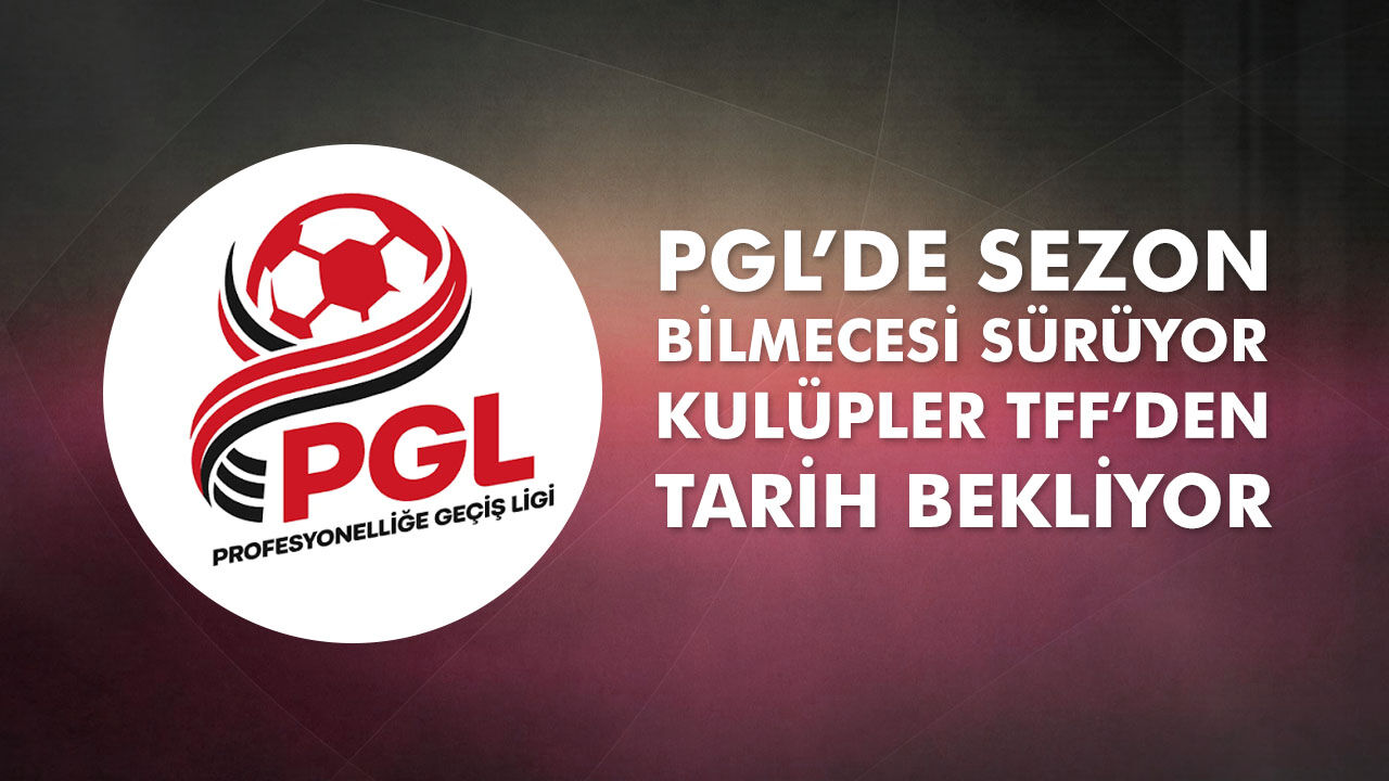 PGL’de sezon bilmecesi sürüyor: Kulüpler TFF’den tarih bekliyor