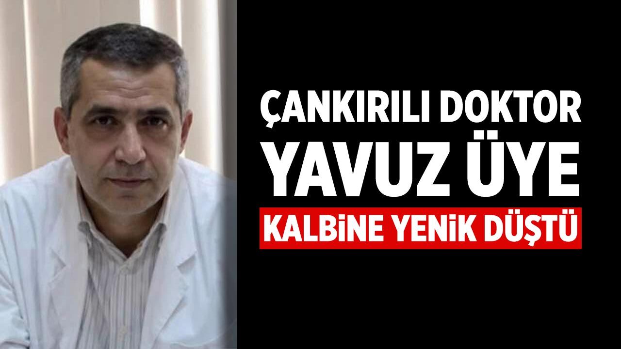 Çankırılı doktor Yavuz Üye kalbine yenik düştü