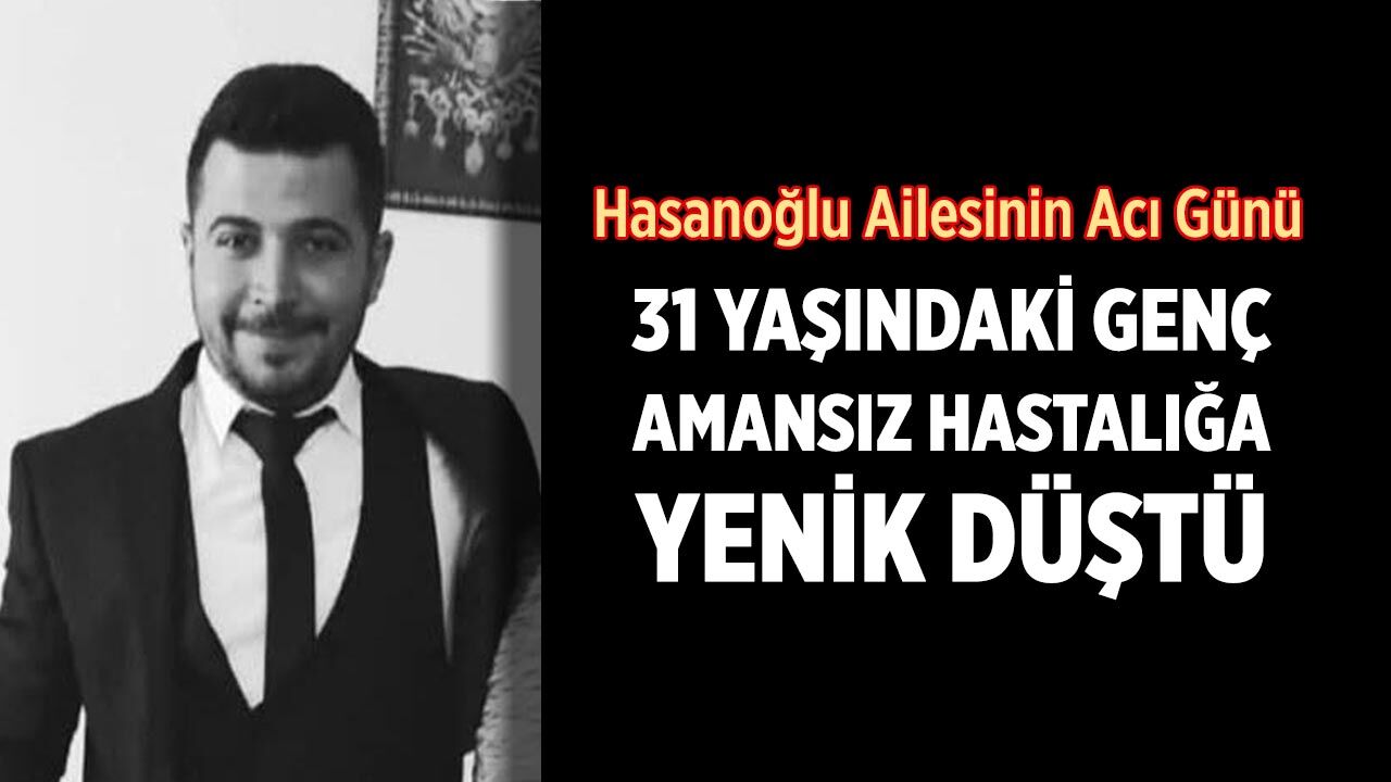Çankırılı genç amansız hastalığa yenik düştü