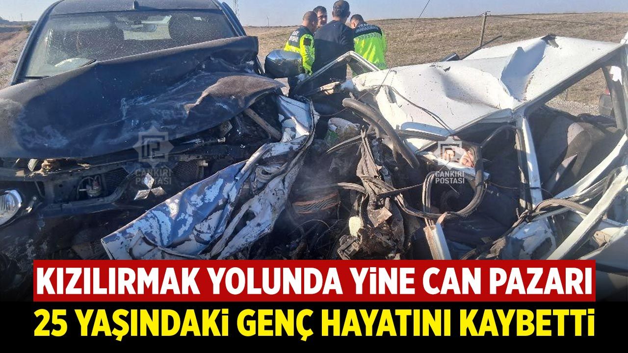 Çankırı'da feci kaza: 25 yaşındaki genç hayatını kaybetti