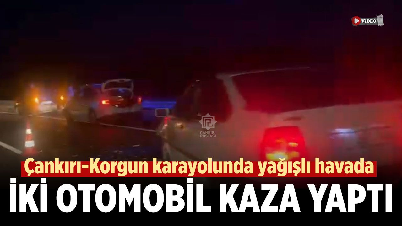 Çankırı-Korgun karayolunda iki otomobil kaza yaptı