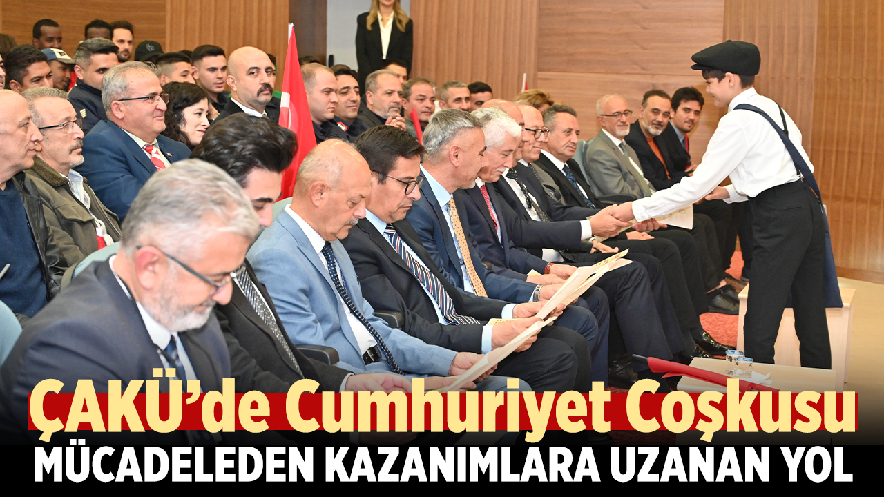 ÇAKÜ’de Cumhuriyet Coşkusu: Mücadeleden Kazanımlara Uzanan Yol