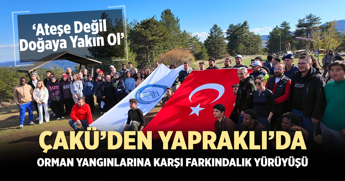 ÇAKÜ’den Yapraklı’da Orman Yangınlarına Karşı Farkındalık Yürüyüşü