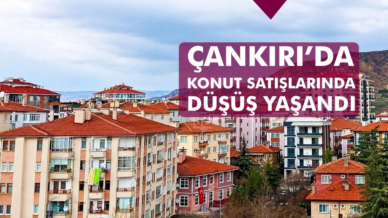 Çankırı’da Konut Satışlarında Düşüş: Eylül Ayında 251 Konut Satıldı
