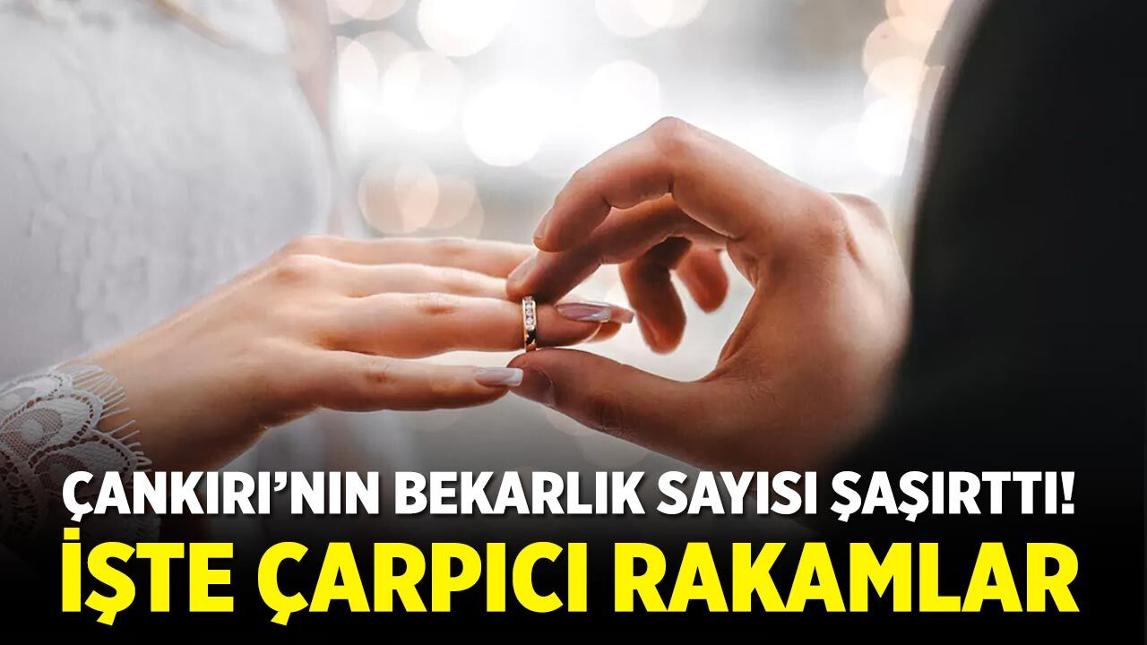 Çankırı’da neden evlenmiyorlar? İşte çarpıcı rakamlar