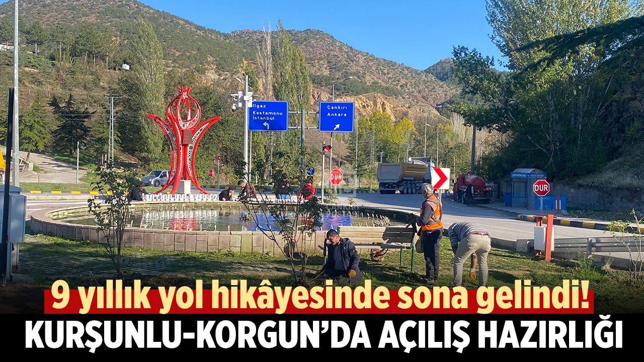 9 yıllık yol hikâyesinde sona gelindi! Kurşunlu-Korgun’da hummalı açılış hazırlığı