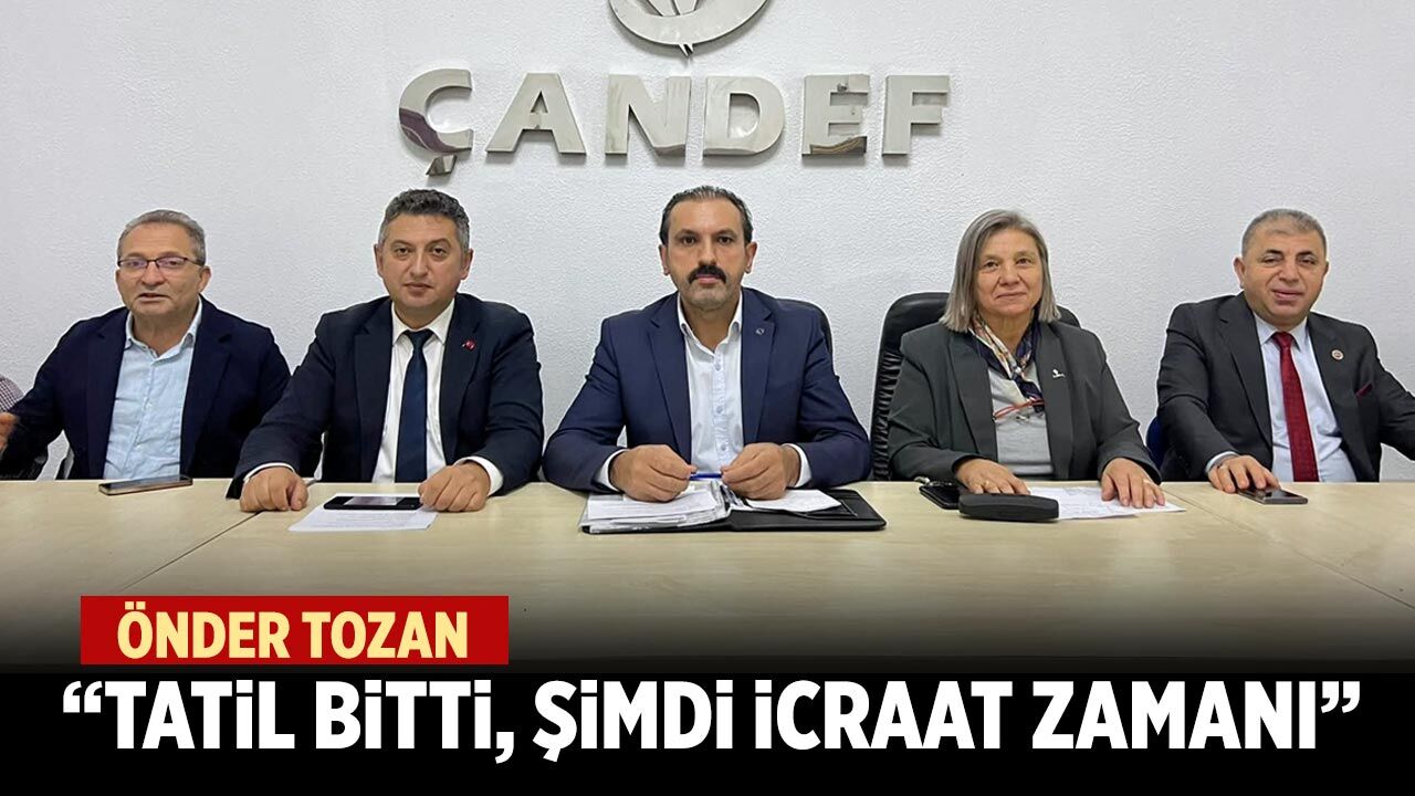 Önder Tozan: “Tatil bitti, şimdi icraat zamanı”