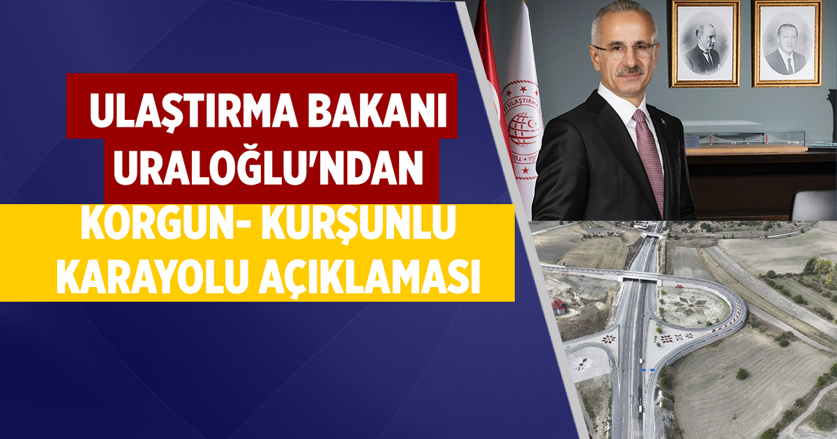 Ulaştırma Bakanı Uraloğlu'ndan Korgun- Kurşunlu karayolu açıklaması