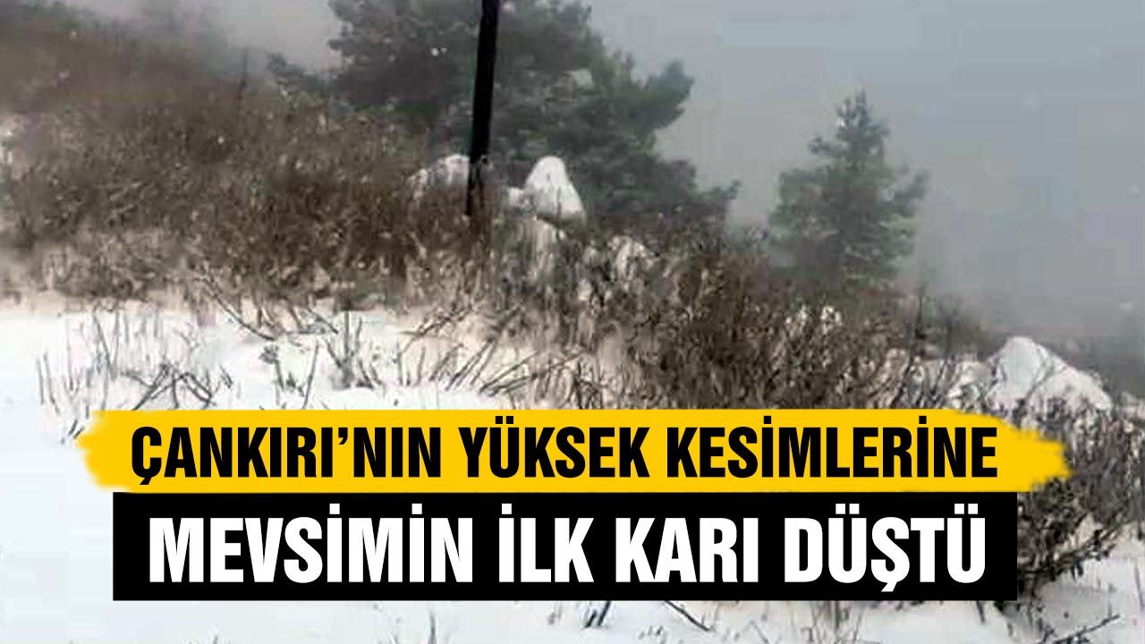 Çankırı’da mevsimin ilk karı yüksek kesimlere düştü