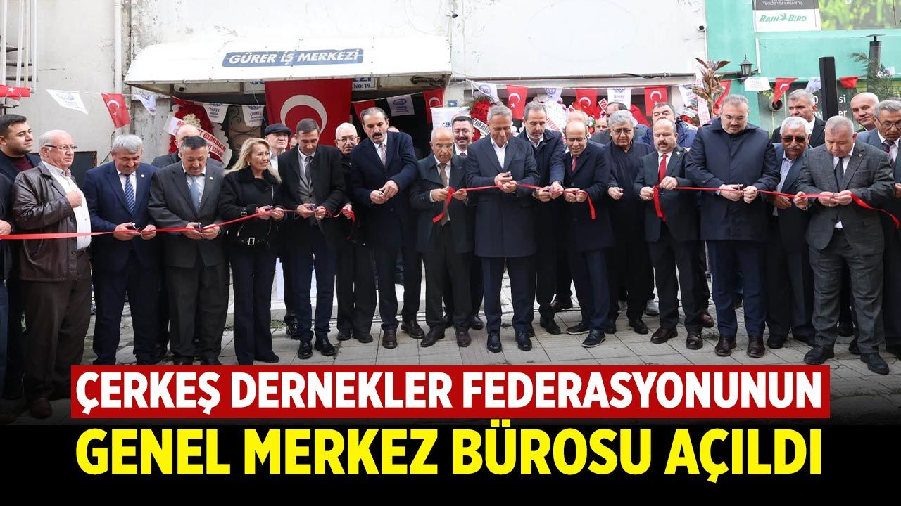 Çerkeş Dernekler Federasyonunun Ankara’daki merkezi açıldı