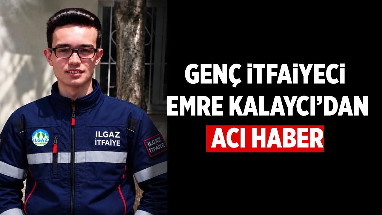 Ilgaz’da genç itfaiyeciden acı haber: 26 yaşında hayata veda etti