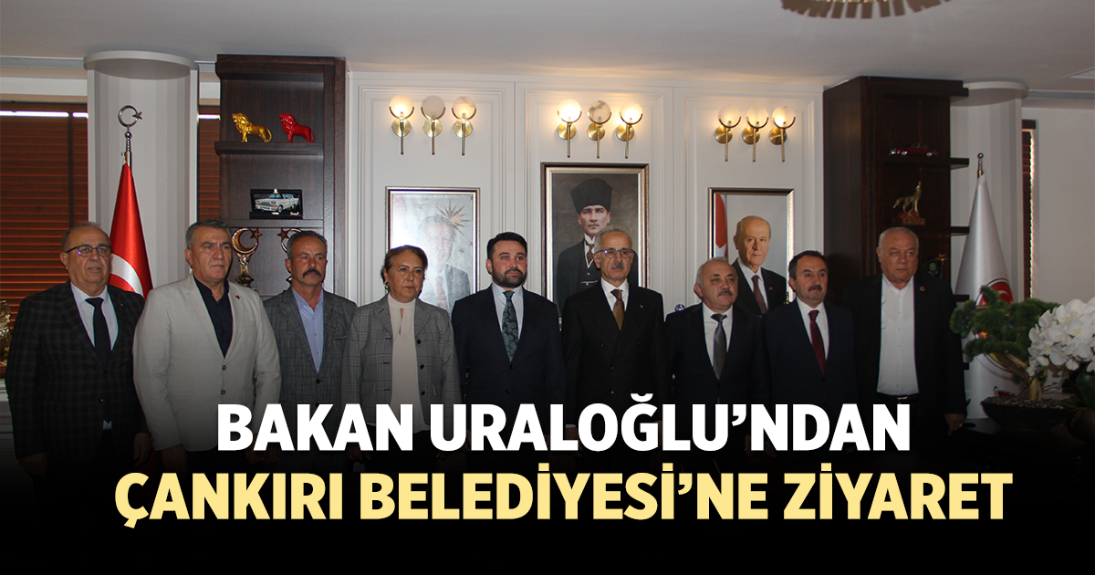 Bakan Uraloğlu’ndan Çankırı Belediyesine Ziyaret