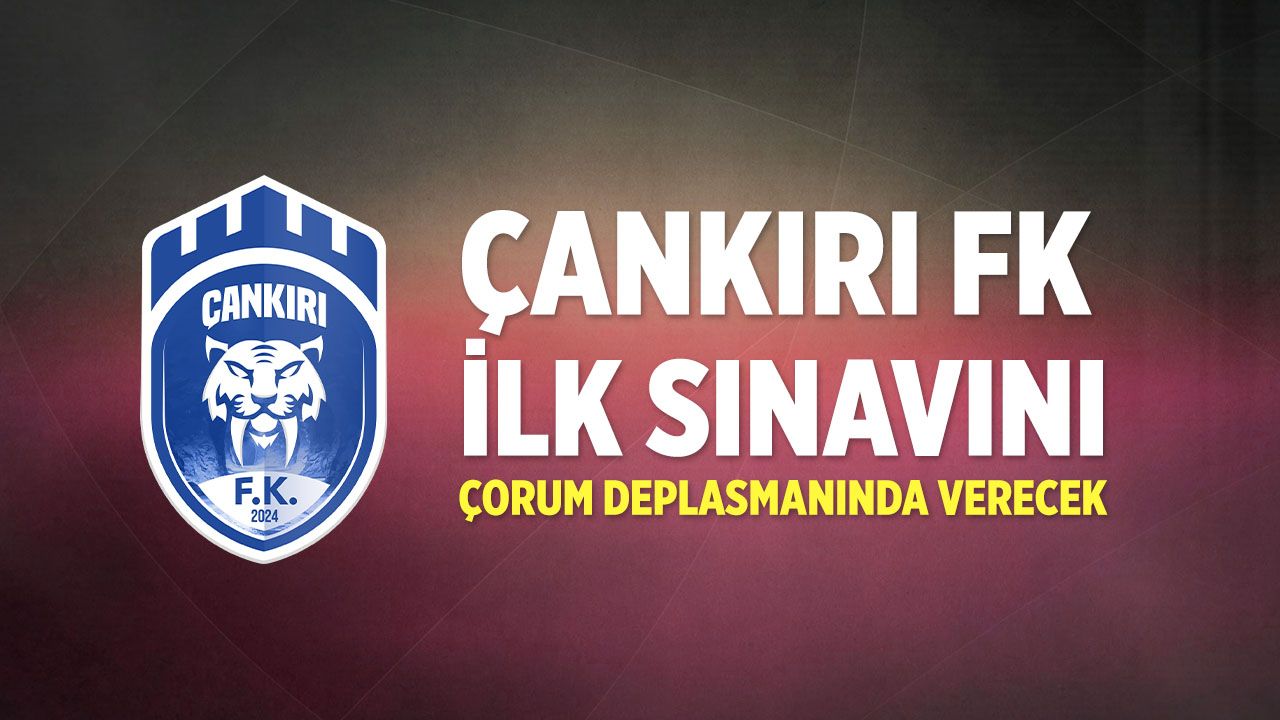 Çankırı FK ilk sınavını Çorum deplasmanında verecek