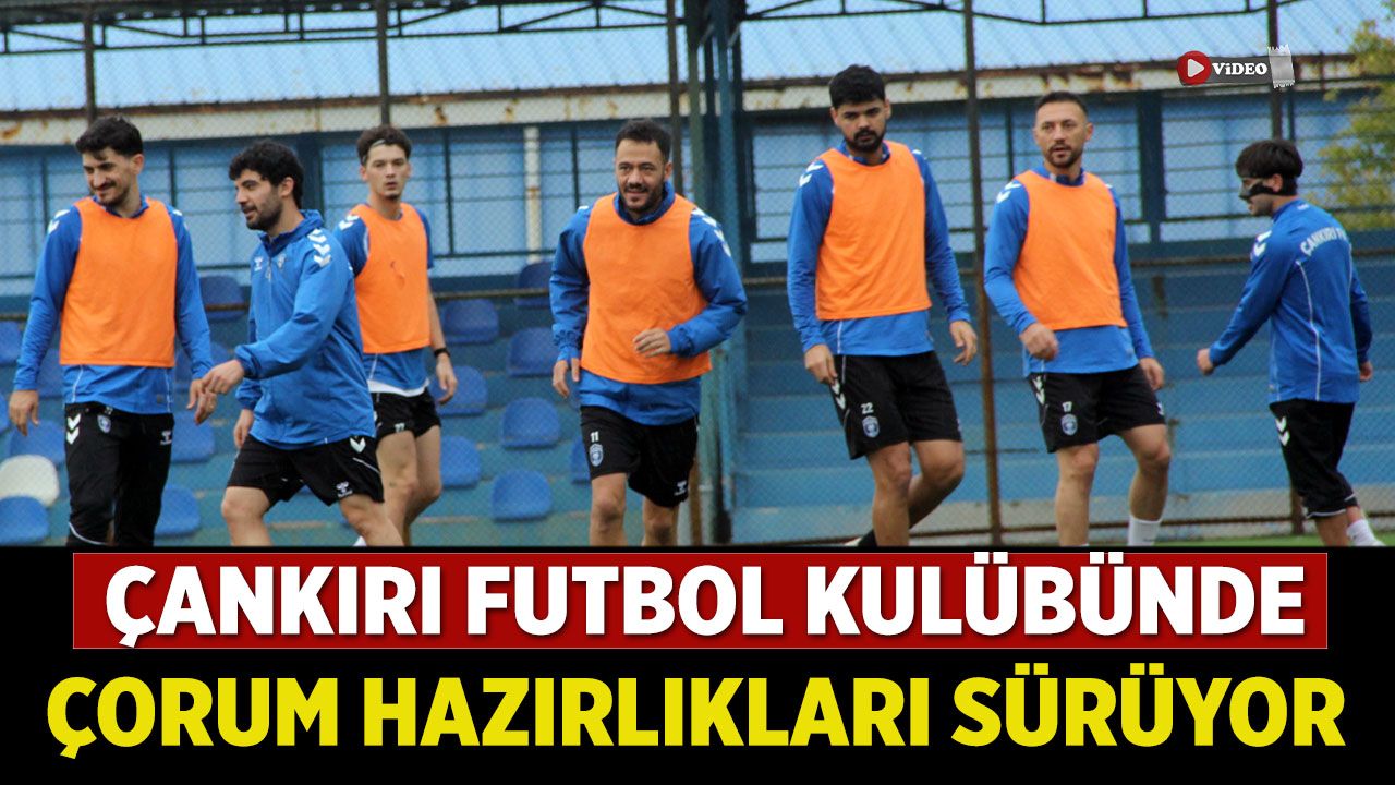 Çankırı FK'da Çorum mesaisi sürüyor