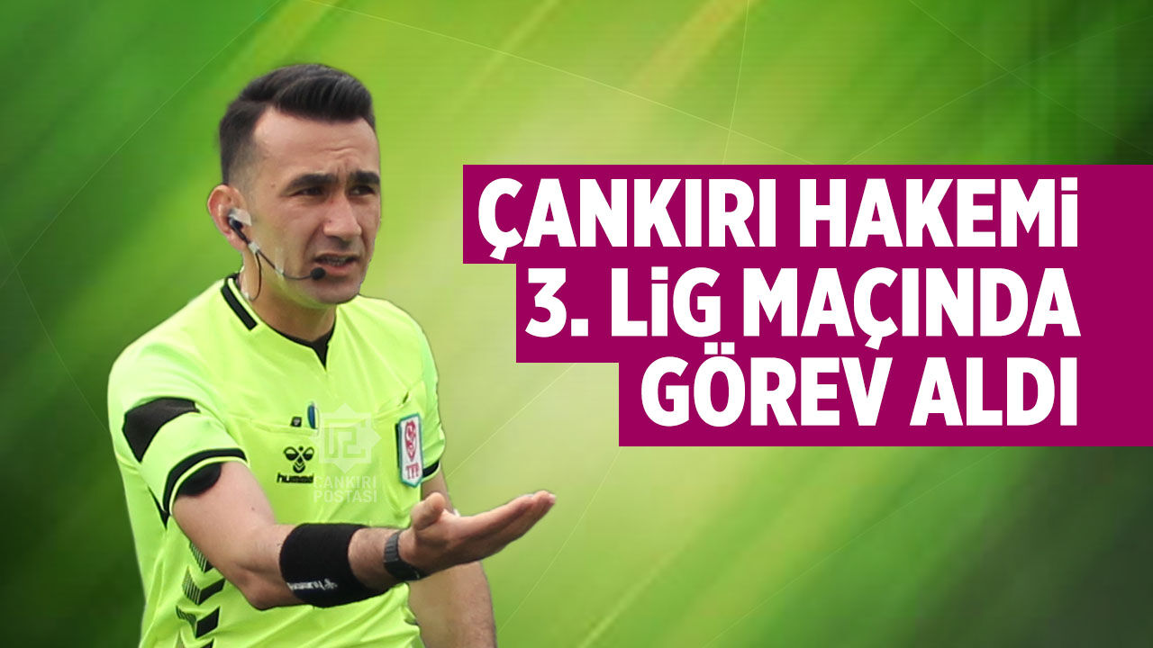 Çankırı hakemi 3. Lig maçında görev aldı