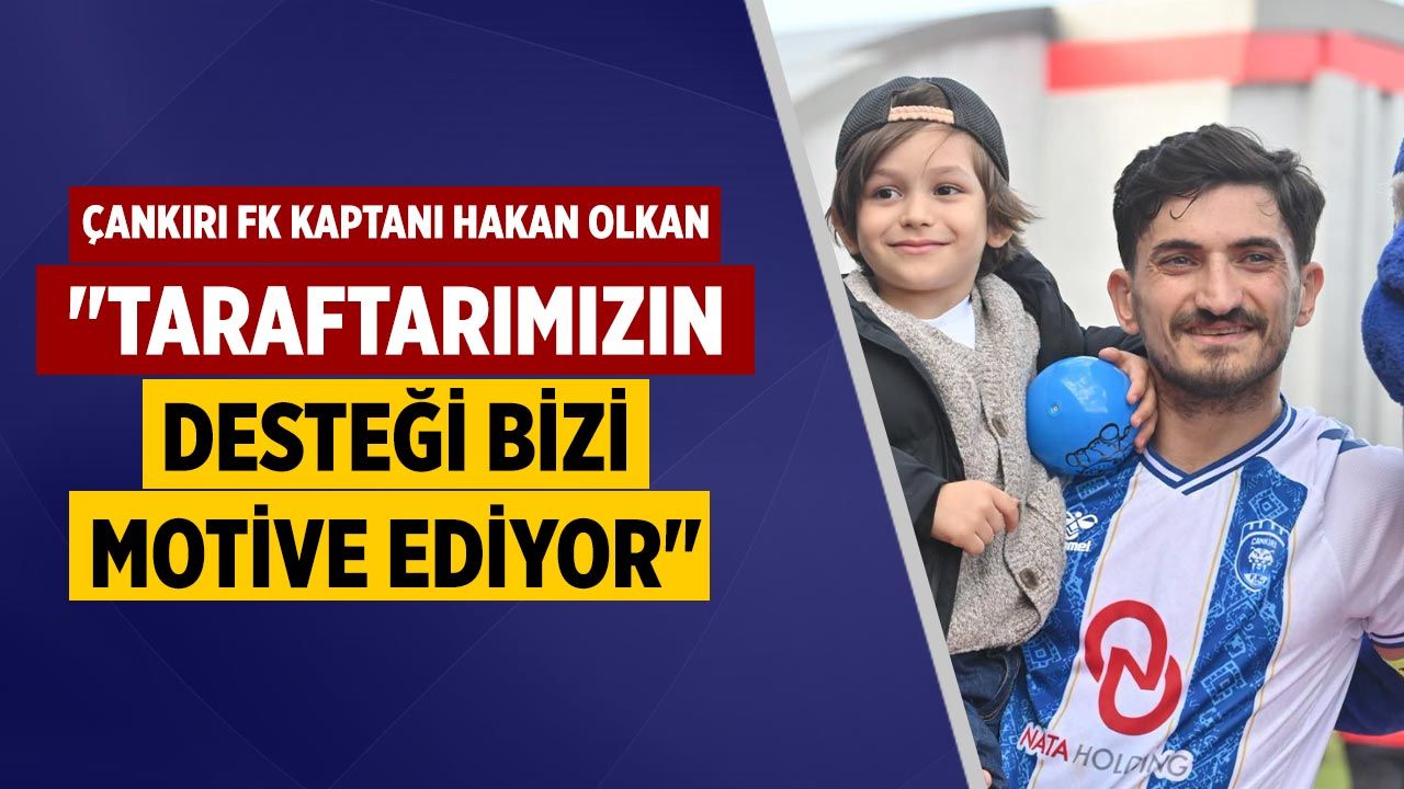 Çankırı FK Kaptanı Hakan Olkan: "Taraftarımızın desteği bizi motive ediyor"