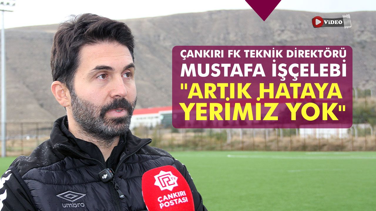 Çankırı FK teknik direktörü İşçelebi: ''Artık hataya yerimiz yok.''