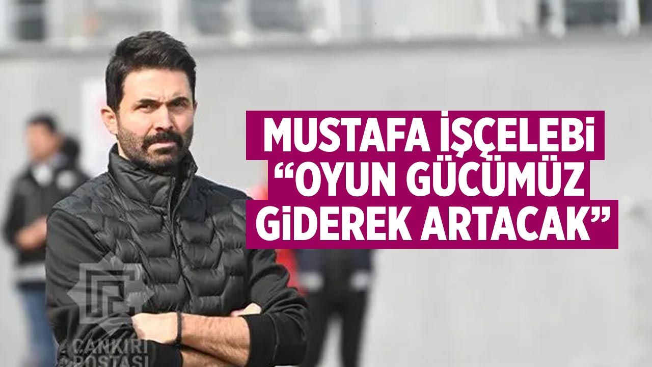 Mustafa İşçelebi: “Oyun gücümüz giderek artacak”