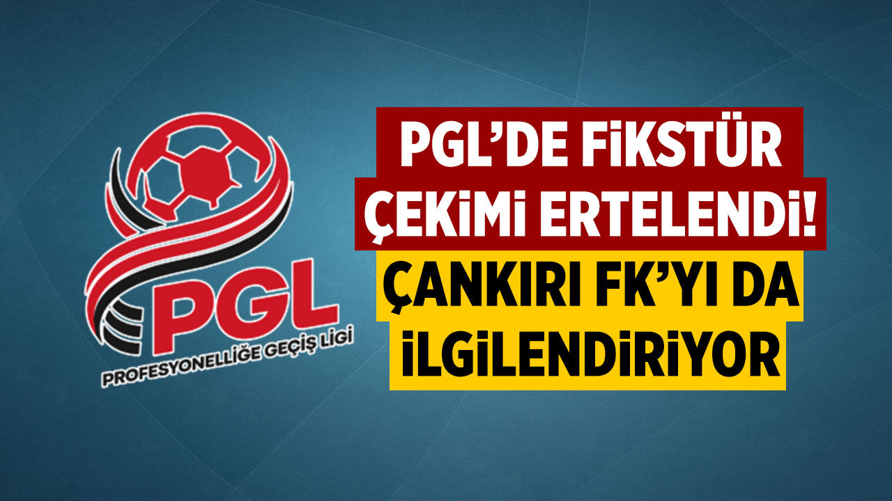 PGL’de fikstür çekimi ertelendi! Çankırı FK’yı da ilgilendiriyor...