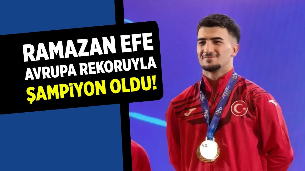 Çankırı’nın gururu Ramazan Efe Avrupa rekoruyla zirveye çıktı!