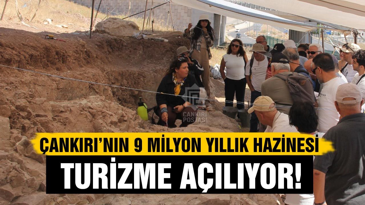 Çankırı’nın 9 milyon yıllık hazinesi turizme açılıyor!