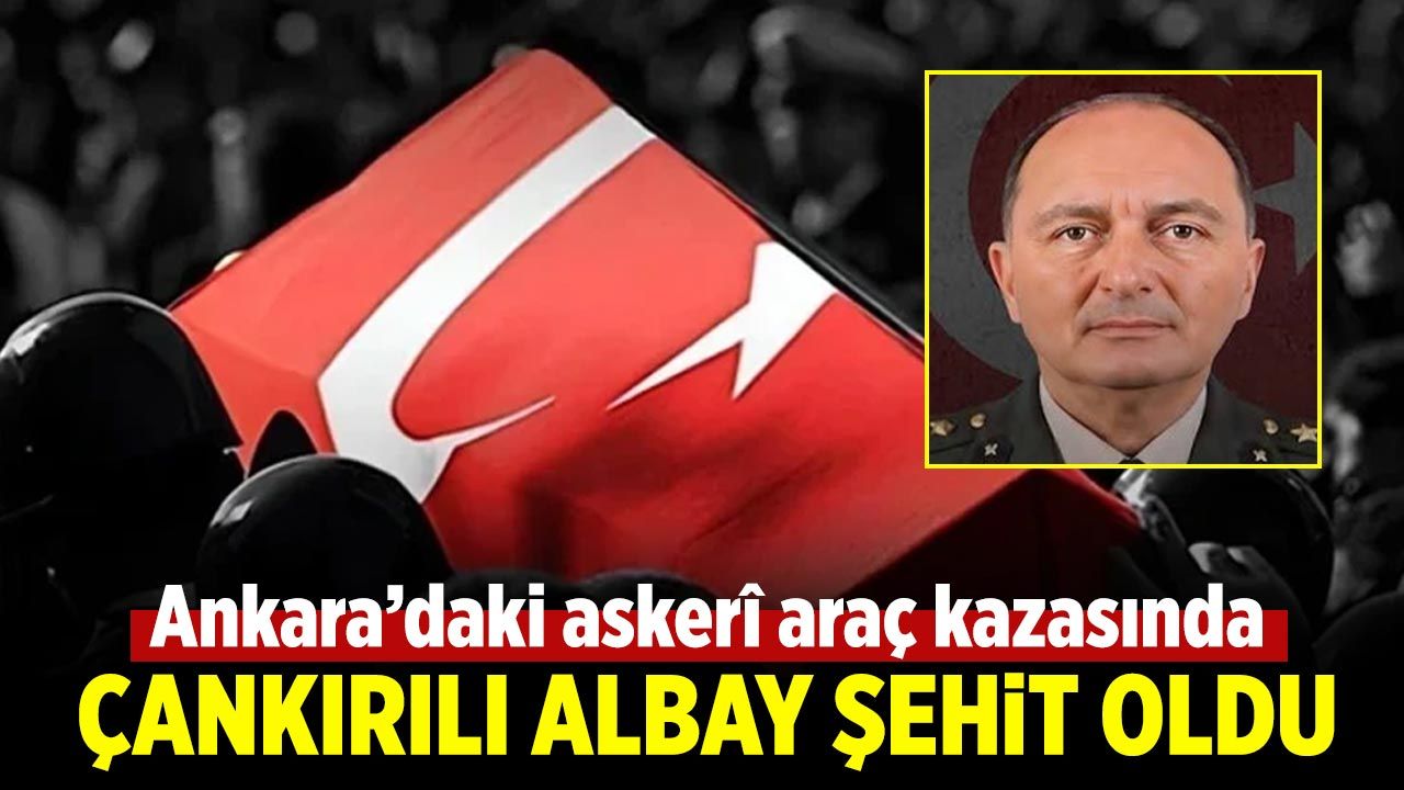 Çankırılı Albay, askerî araç kazasında şehit oldu
