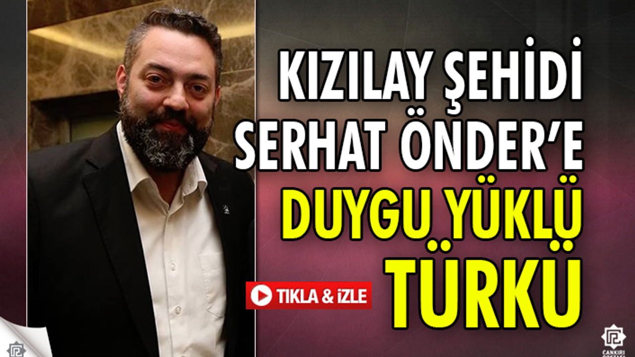 Kızılay Şehidi Serhat Önder’e duygu yüklü türkü!..