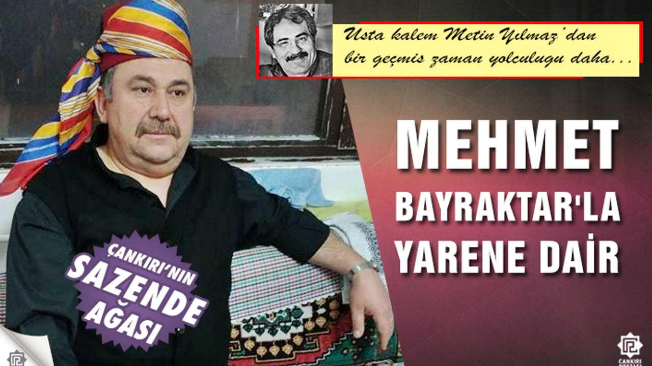 Mahalli Sanatçımız Mehmet Bayraktar'la Yarene dair konuştuk