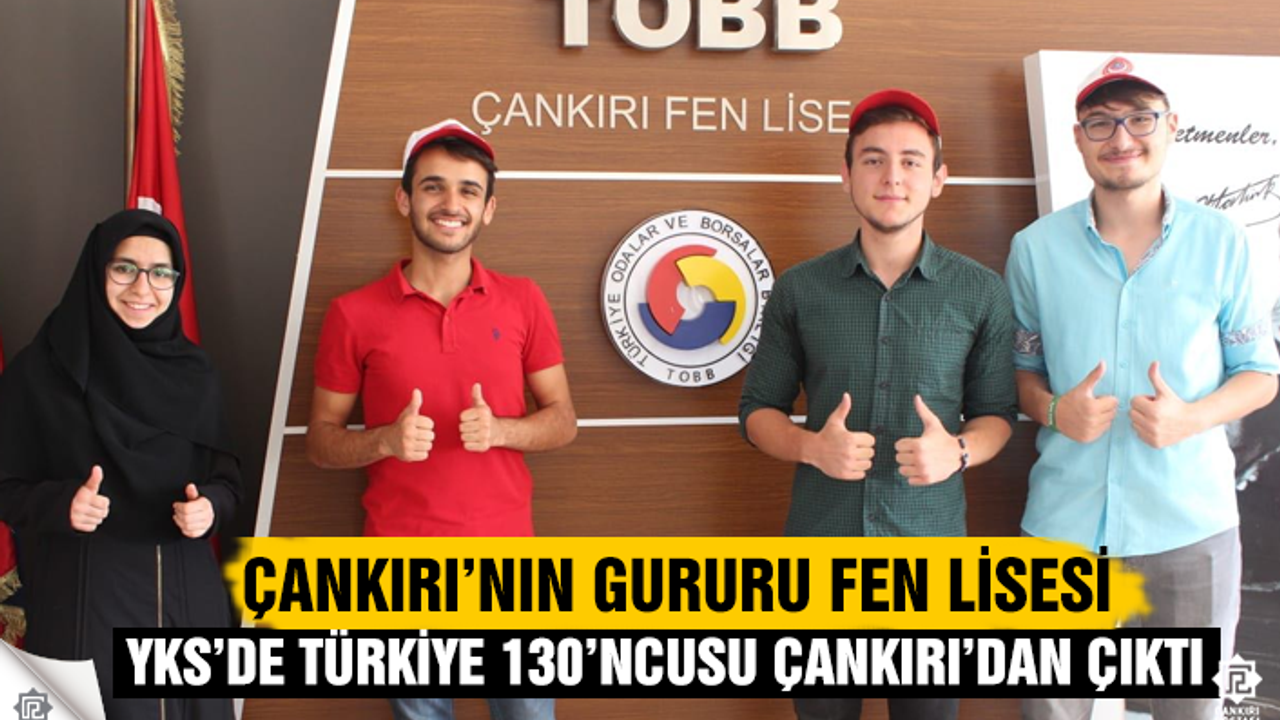 Türkiye 130'ncusu Çankırı TOBB Fen Lisesinden çıktı!