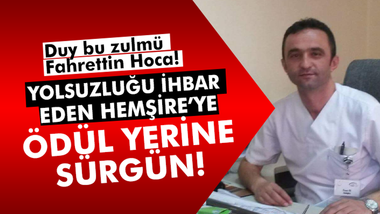 Yolsuzluğu ihbar eden hemşireye ödül yerine sürgün!