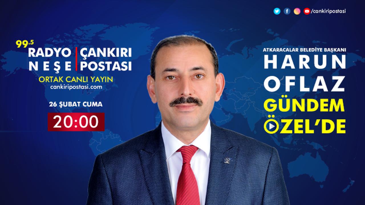 Atkaracalar Belediye Başkanı Harun Oflaz, Gündem Özel canlı yayınına konuk oluyor!